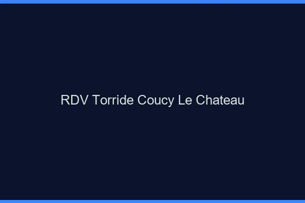 RDV Torride Coucy-le-Chateau