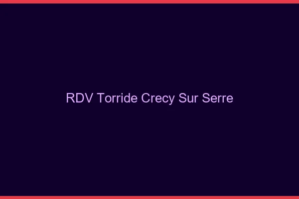 RDV Torride Crecy-sur-Serre