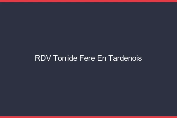 RDV Torride Fere-en-Tardenois