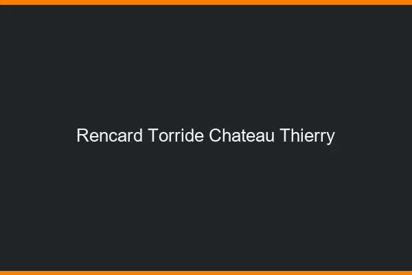 Rencard Torride Chateau-Thierry