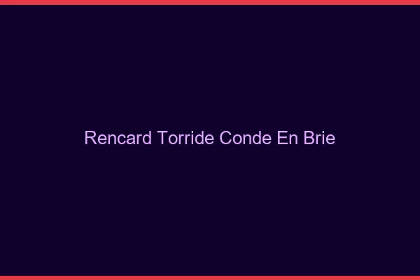 Rencard Torride Conde-en-Brie