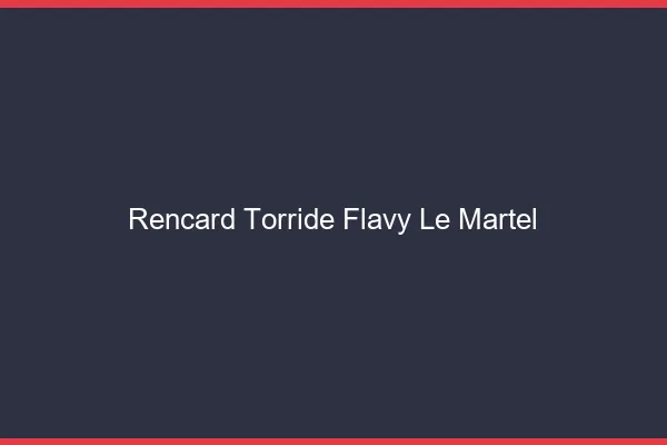 Rencard Torride Flavy-le-Martel