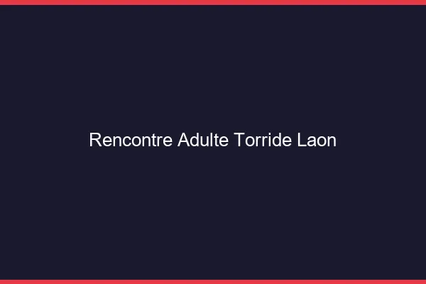 Rencontre adulte torride Laon