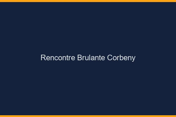 Rencontre Brulante Corbeny