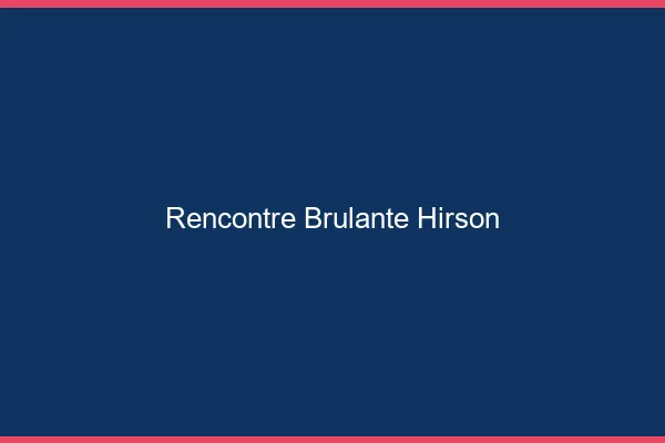 Rencontre Brulante Hirson