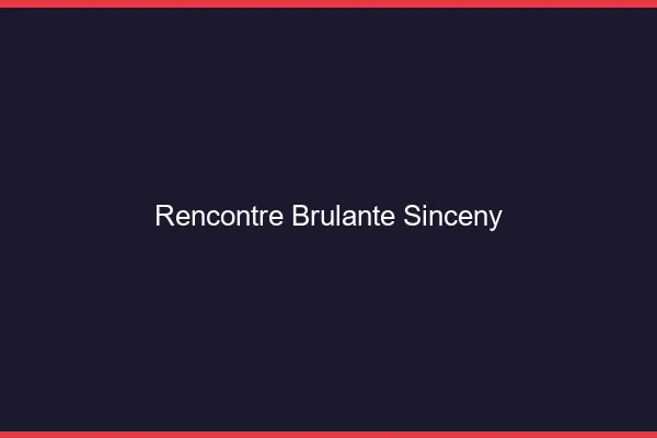 Rencontre Brulante Sinceny
