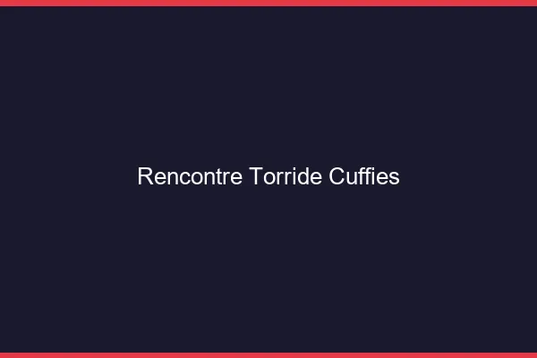 Rencontre Torride Cuffies
