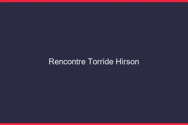 Rencontre Torride Hirson
