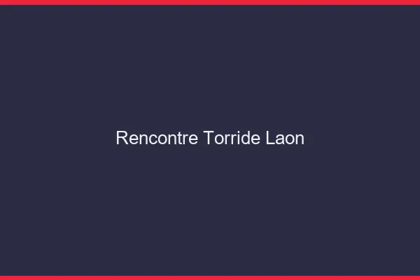 Rencontre Torride Laon