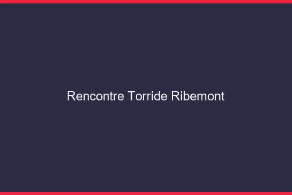 Rencontre Torride Ribemont