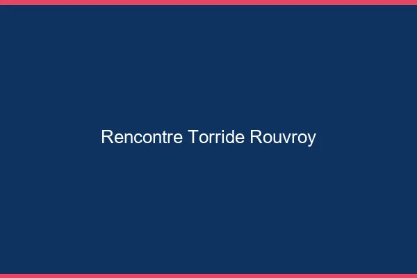 Rencontre Torride Rouvroy