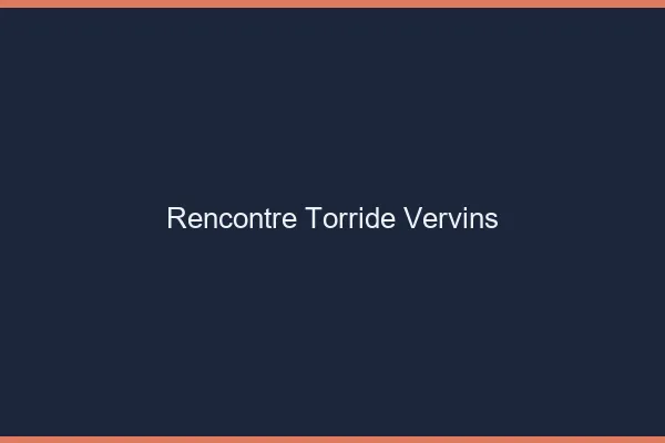 Rencontre Torride Vervins