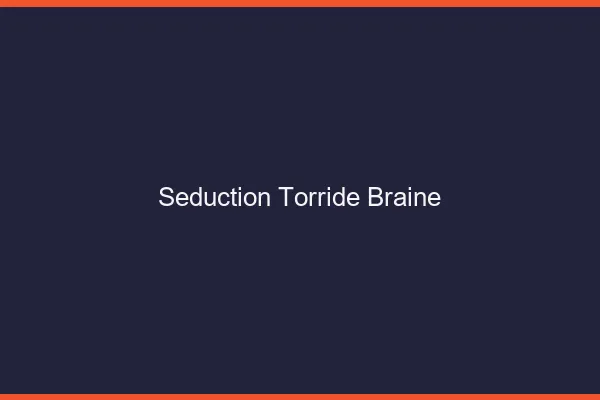 Seduction Torride Braine