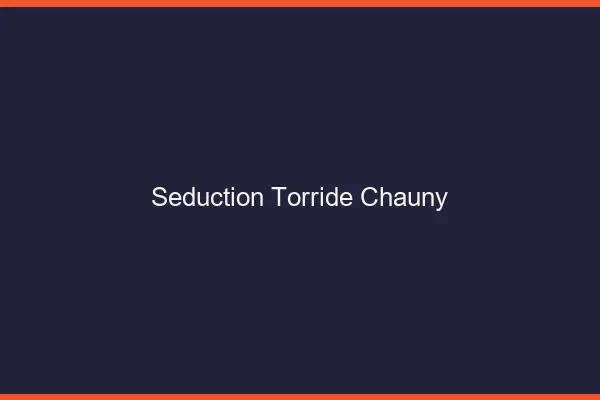 Seduction Torride Chauny
