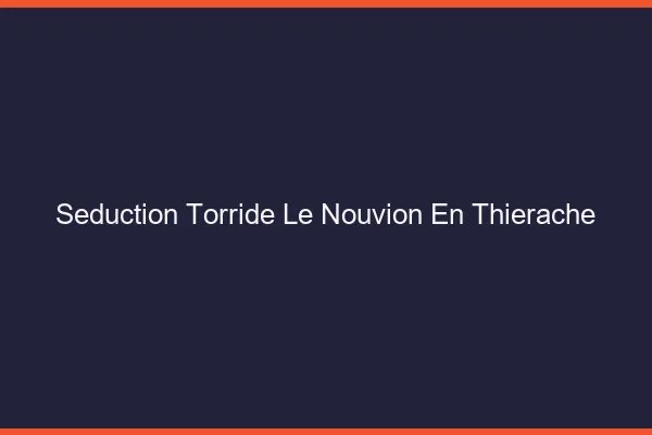 Seduction Torride Le Nouvion-en-Thierache