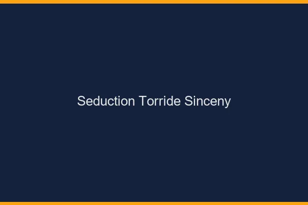 Seduction Torride Sinceny