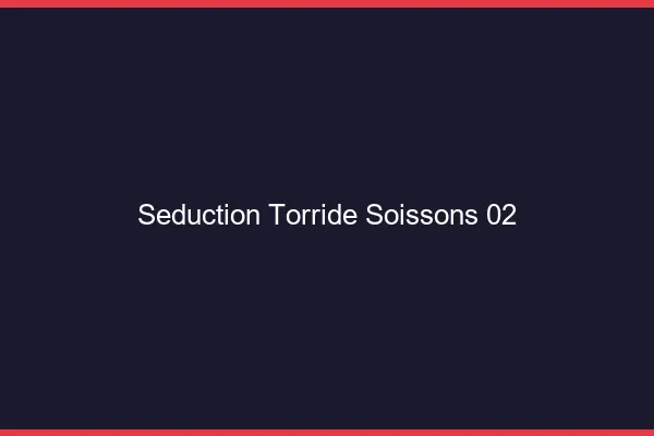 Seduction Torride Soissons