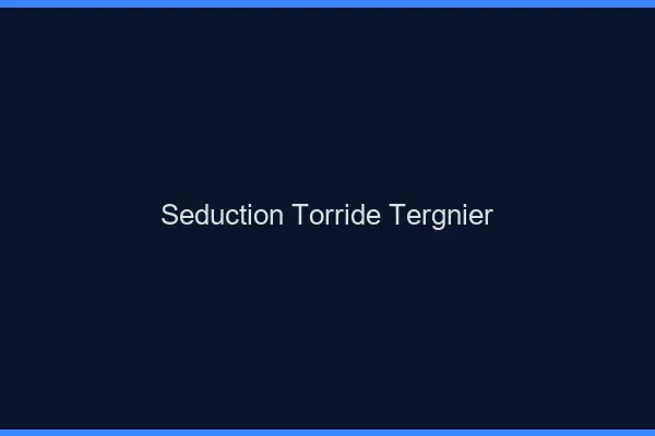 Seduction Torride Tergnier