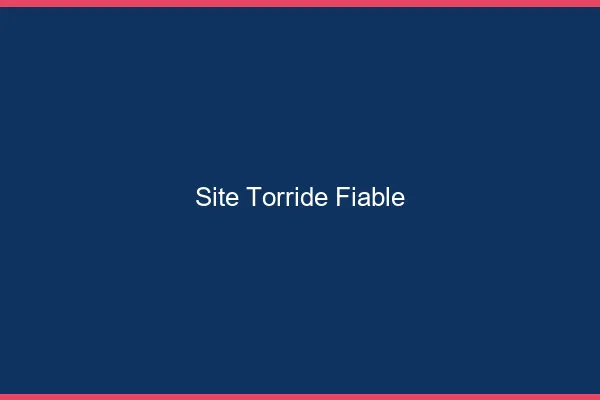 Site torride fiable