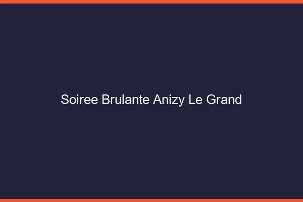 Soiree Brulante Anizy-le-Grand