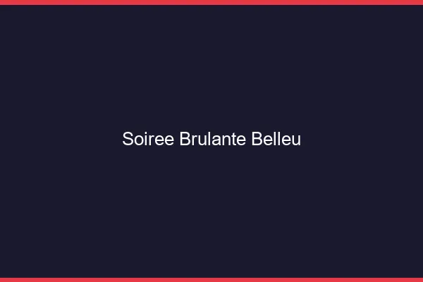 Soiree Brulante Belleu