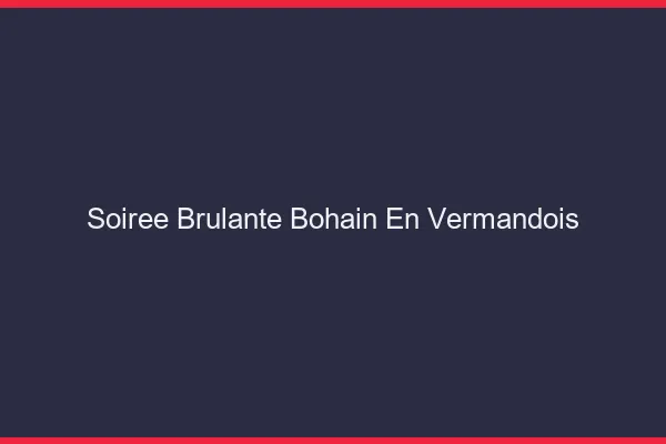 Soiree Brulante Bohain-en-Vermandois