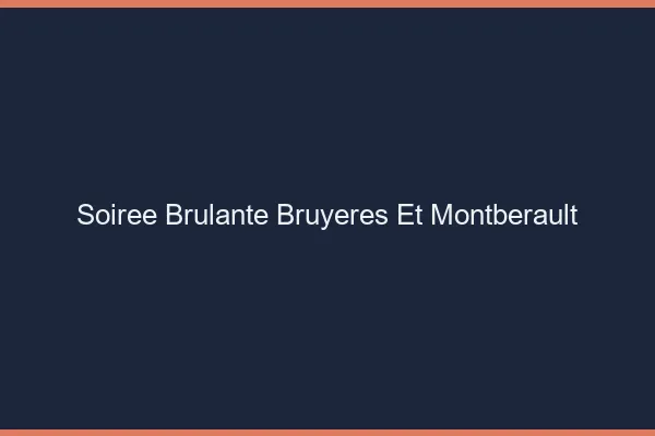Soiree Brulante Bruyeres-et-Montberault