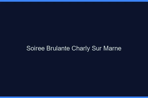 Soiree Brulante Charly-sur-Marne