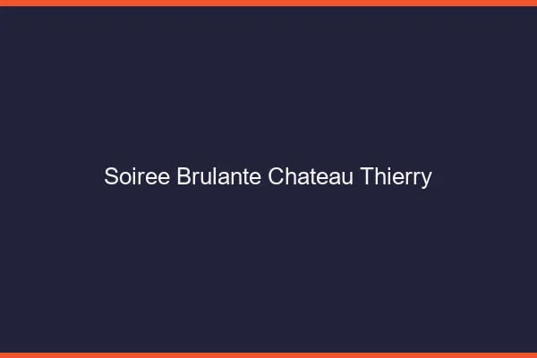 Soiree Brulante Chateau-Thierry
