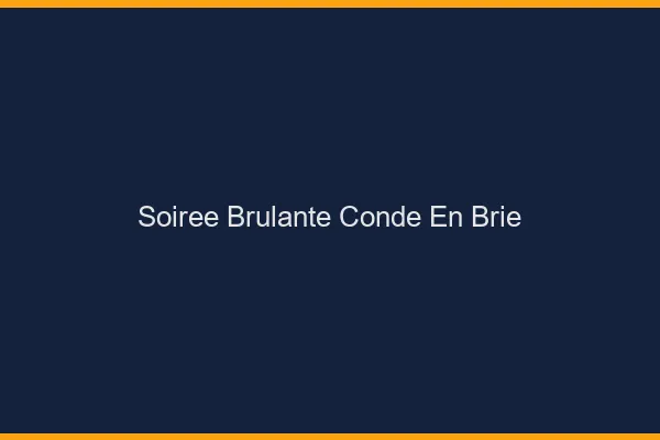 Soiree Brulante Conde-en-Brie