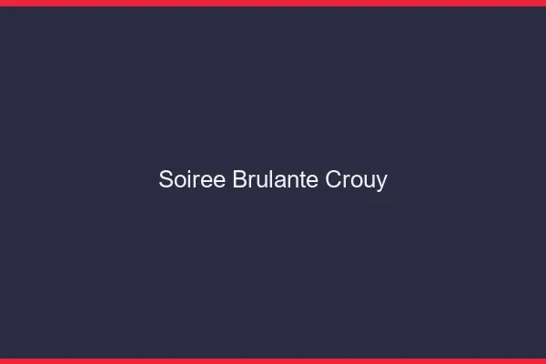 Soiree Brulante Crouy