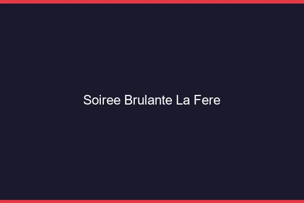 Soiree Brulante La Fere
