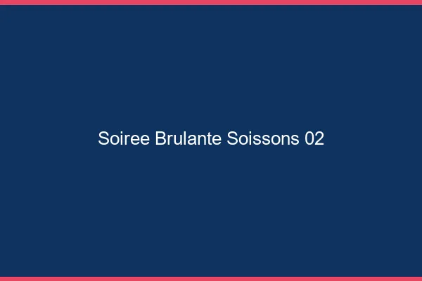 Soiree Brulante Soissons