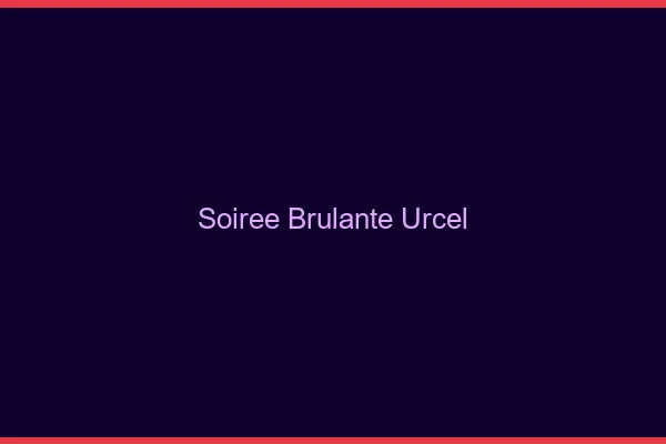 Soiree Brulante Urcel