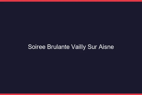 Soiree Brulante Vailly-sur-Aisne
