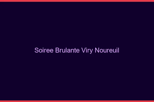 Soiree Brulante Viry-Noureuil