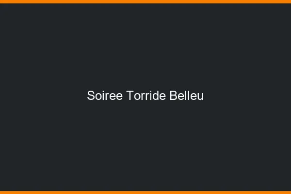 Soiree Torride Belleu
