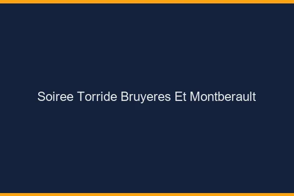 Soiree Torride Bruyeres-et-Montberault