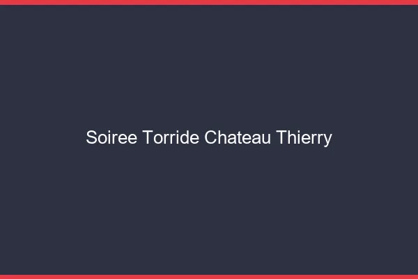Soiree Torride Chateau-Thierry