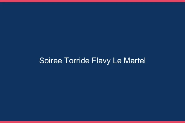 Soiree Torride Flavy-le-Martel
