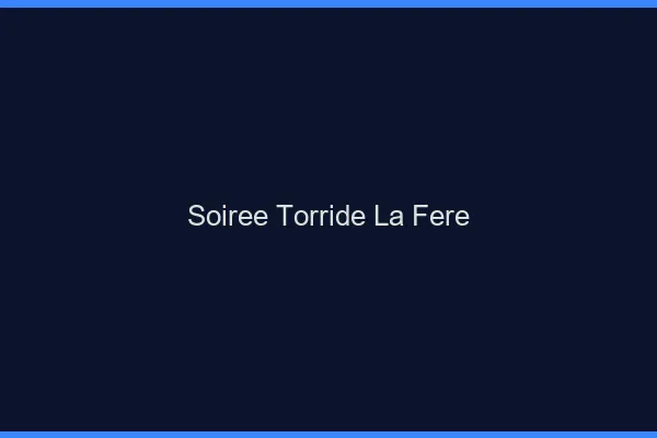 Soiree Torride La Fere