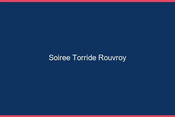 Soiree Torride Rouvroy