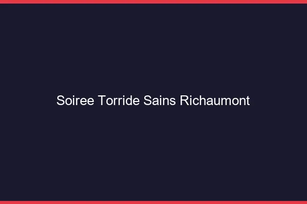 Soiree Torride Sains-Richaumont