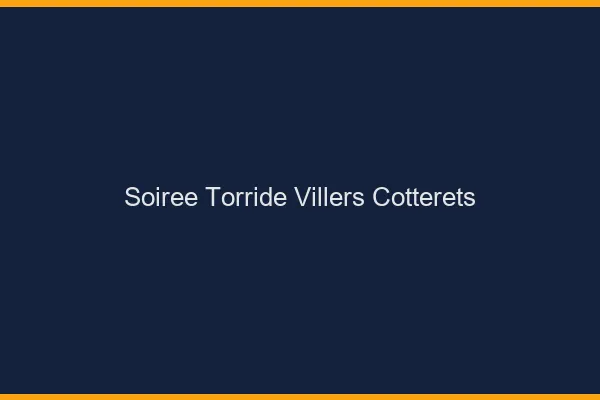 Soiree Torride Villers-Cotterets