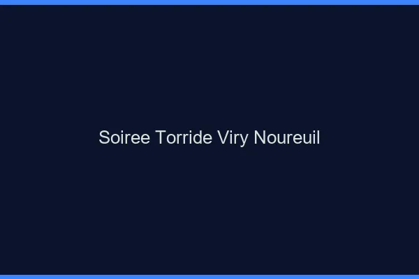 Soiree Torride Viry-Noureuil