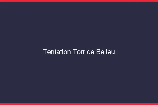Tentation Torride Belleu