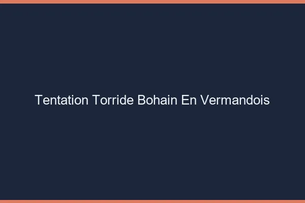 Tentation Torride Bohain-en-Vermandois