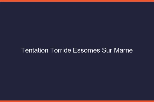 Tentation Torride Essomes-sur-Marne
