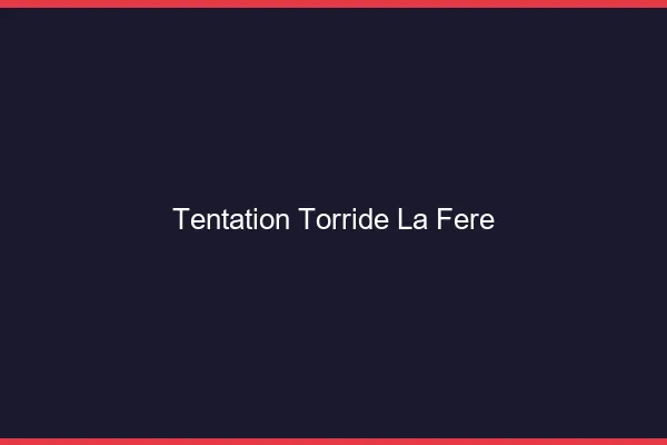 Tentation Torride La Fere