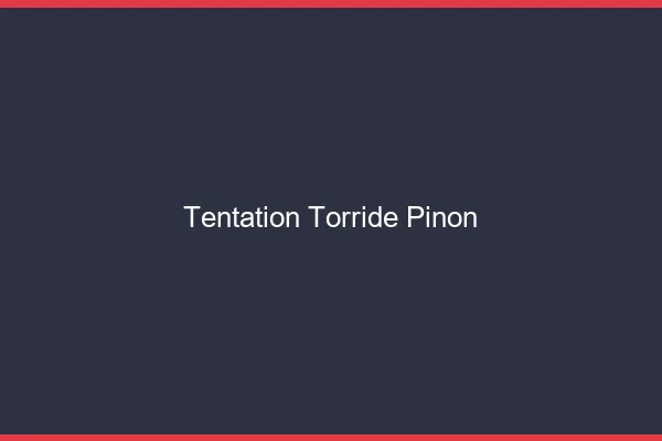 Tentation Torride Pinon